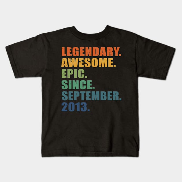 Legendary, Awesome, Epic, Since - September 2013, 10th Birthday Or Anniversary Gift For Men & Women Kids T-Shirt by Art Like Wow Designs